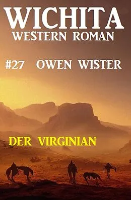 E-Book (epub) Der Virginian: Wichita Western Roman 27 von Owen Wister