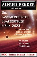 E-Book (epub) Die faszinierendsten SF-Abenteuer März 2023: 1000 Seiten Science Fiction von Alfred Bekker, Jo Zybell, Mara Laue