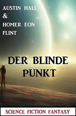 E-Book (epub) Der blinde Punkt: Science Fiction Fantasy von Austin Hall, Homer Eon Flint