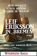 E-Book (epub) Leif Eriksson in Bremen: Wikinger-Saga von Pete Hackett, Alfred Bekker, Hendrik M. Bekker