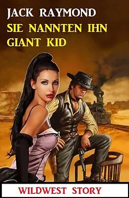 E-Book (epub) Sie nannten ihn Giant Kid: Wildwest Story von Jack Raymond