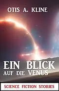 E-Book (epub) Ein Blick auf die Venus: Science Fiction Stories von Otis A. Kline