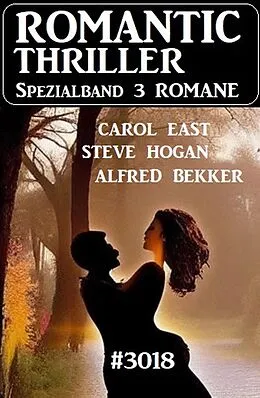 E-Book (epub) Romantic Thriller Spezialband 3018 - 3 Romane von Alfred Bekker, Carol East, Steve Hogan