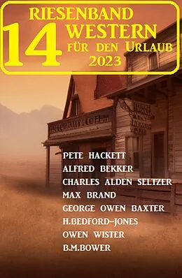E-Book (epub) Riesenband 14 Western für den Urlaub 2023 von Alfred Bekker, Pete Hackett, H. Bedford-Jones
