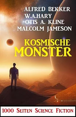 E-Book (epub) Kosmische Monster: 1000 Seiten Science Fiction von Alfred Bekker, W. A. Hary, Malcolm Jameson