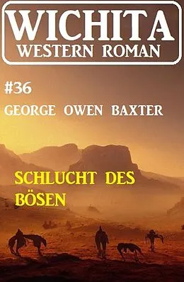 E-Book (epub) Schlucht des Bösen: Wichita Western Roman 36 von George Owen Baxter