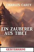 E-Book (epub) Ein Zauberer aus Tibet: Geisterkrimi von Charles Carey