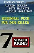 E-Book (epub) Siebenmal Pech für den Killer: 7 Strand Krimis von Alfred Bekker, Thomas West, Pete Hackett