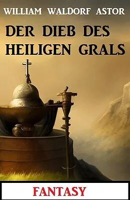 E-Book (epub) Der Dieb des Heiligen Grals: Fantasy: Professor Vaini 5 von William Waldorf Astor