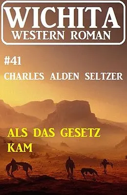 E-Book (epub) Als das Gesetz kam: Wichita Western Roman 41 von Charles Alden Seltzer