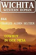 E-Book (epub) Cowboy in der Mesa: Wichita Western Roman 44 von Charles Alden Seltzer