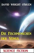 E-Book (epub) Die Fischmenschen der Venus von David Wright O'Brien
