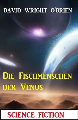 E-Book (epub) Die Fischmenschen der Venus von David Wright O'Brien