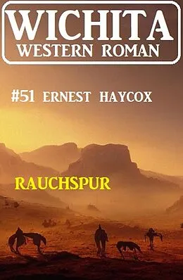 E-Book (epub) Rauchspur: Wichita Western Roman 51 von Ernest Haycox