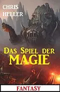 E-Book (epub) Das Spiel der Magie: Fantasy von Chris Heller