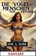 E-Book (epub) Die Vogelmenschen von Axtosora: Fantasy von Otis A. Kline