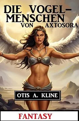 E-Book (epub) Die Vogelmenschen von Axtosora: Fantasy von Otis A. Kline