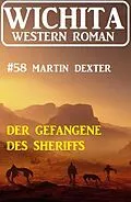E-Book (epub) Der Gefangene des Sheriffs: Wichita Western Roman 58 von Martin Dexter