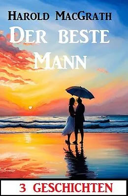 E-Book (epub) Der beste Mann: 3 Geschichten von Harold Macgrath