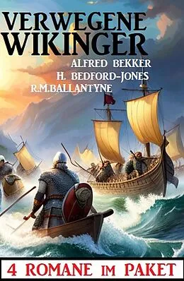 E-Book (epub) Verwegene Wikinger: 4 Romane im Paket von Alfred Bekker, H. Bedford-Jones, R. M. Ballantyne