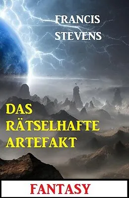 E-Book (epub) Das rätselhafte Artefakt: Fantasy von Francis Stevens