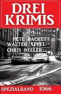 E-Book (epub) Drei Krimis Spezialband 1066 von Chris Heller, Walter Appel, Pete Hackett