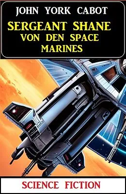 E-Book (epub) Sergeant Shane von den Space Marines: Science Fiction von John York Cabot