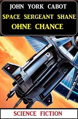 E-Book (epub) Space Sergeant Shane ohne Chance: Science Fiction von John York Cabot