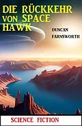 E-Book (epub) Die Rückkehr von Space Hawk: Science Fiction von Duncan Farnsworth