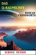 E-Book (epub) Das Q-Raumschiff: Science Fiction von Duncan Farnsworth