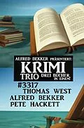 E-Book (epub) Krimi Trio 3317 - Drei Bücher in einem! von Alfred Bekker, Thomas West, Pete Hackett