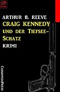 E-Book (epub) Craig Kennedy und der Tiefsee-Schatz: Krimi von Arthur B. Reeve
