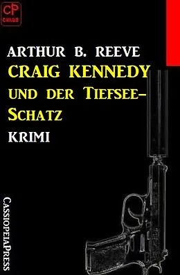 E-Book (epub) Craig Kennedy und der Tiefsee-Schatz: Krimi von Arthur B. Reeve
