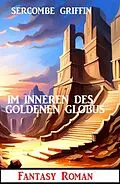 E-Book (epub) Im Inneren des Goldenen Globus: Fantasy Roman von Sercombe Griffin