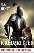 E-Book (epub) Der junge Kreuzritter: Historischer Roman von G. A. Henty