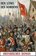 E-Book (epub) Der Löwe des Nordens: Historischer Roman von G. A. Henty