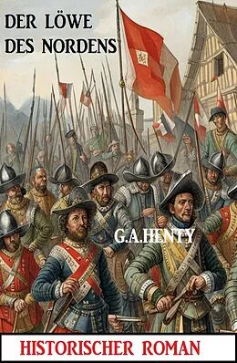 E-Book (epub) Der Löwe des Nordens: Historischer Roman von G. A. Henty