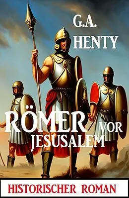 E-Book (epub) Römer vor Jerusalem: Historischer Roman von G. A. Henty