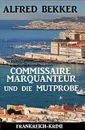 E-Book (epub) Commissaire Marquanteur und die Mutprobe: Frankreich Krimi von Alfred Bekker