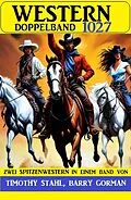 E-Book (epub) Western Doppelband 1027 von Timothy Stahl, Barry Gorman