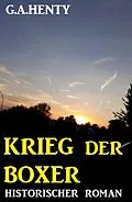 E-Book (epub) Krieg der Boxer: Historischer Roman von G. A. Henty