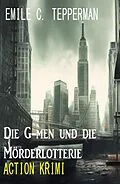 E-Book (epub) Die G-men und die Mörderlotterie: Krimi von Emile C. Tepperman
