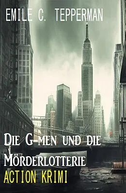 E-Book (epub) Die G-men und die Mörderlotterie: Krimi von Emile C. Tepperman
