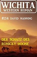 E-Book (epub) Der Schatz des Ronicky Doone: Wichita Western Roman 124 von David Manning