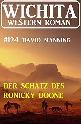 E-Book (epub) Der Schatz des Ronicky Doone: Wichita Western Roman 124 von David Manning
