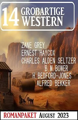 E-Book (epub) 14 Großartige Western August 2023 von Alfred Bekker, B. M. Bower, Zane Grey