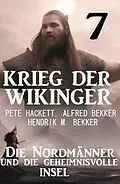 E-Book (epub)  Krieg der Wikinger 7: Die Nordmänner und die geheimnisvolle Insel von Pete Hackett, Alfred Bekker, Hendrik M. Bekker