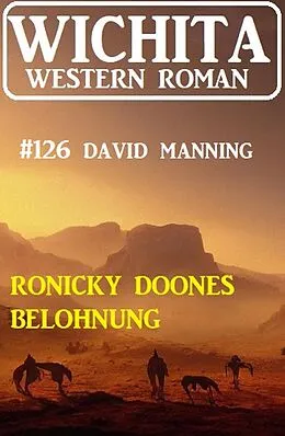 E-Book (epub) Ronicky Doones Belohnung: Wichita Western Roman von David Manning