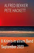 E-Book (epub) 8 Krimis in einem Band September 2023 von Alfred Bekker, Pete Hackett
