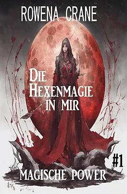 E-Book (epub) Die Hexenmagie in mir: Magische Power 1 von Rowena Crane
